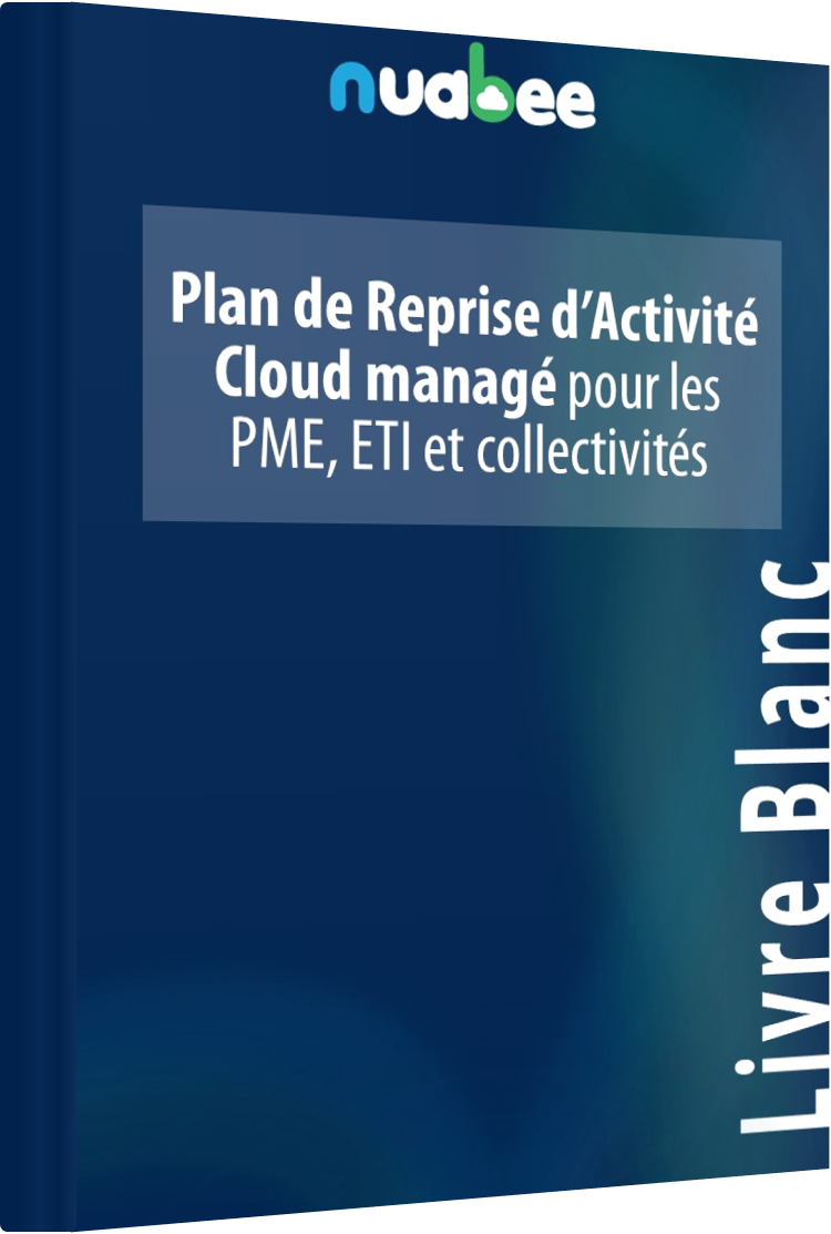 Livre Blanc Tout savoir sur le Plan de Reprise d'Activité Cloud Nuabee Livre Blanc Tout savoir sur le Plan de Reprise d'Activité Cloud Nuabee